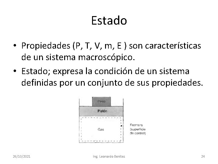 Estado • Propiedades (P, T, V, m, E ) son características de un sistema