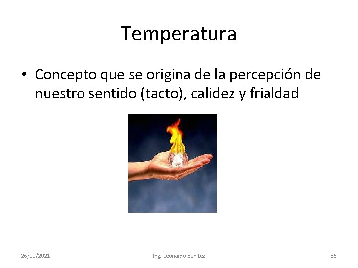 Temperatura • Concepto que se origina de la percepción de nuestro sentido (tacto), calidez
