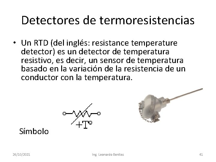 Detectores de termoresistencias • Un RTD (del inglés: resistance temperature detector) es un detector