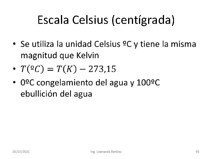 Escala Celsius (centígrada) • 26/10/2021 Ing. Leonardo Benitez 45 