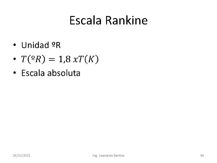Escala Rankine • 26/10/2021 Ing. Leonardo Benitez 46 