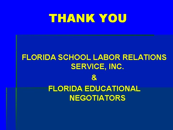 THANK YOU FLORIDA SCHOOL LABOR RELATIONS SERVICE, INC. & FLORIDA EDUCATIONAL NEGOTIATORS 