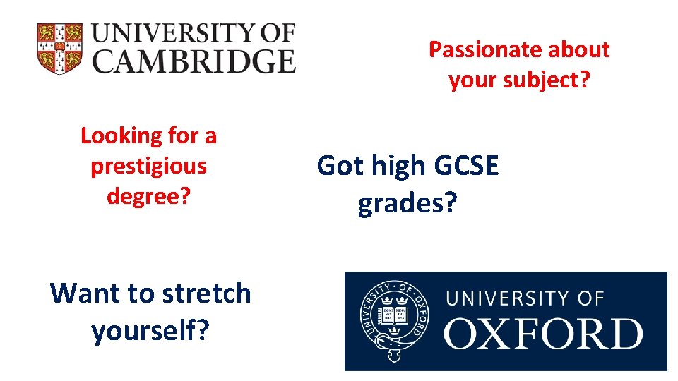 Passionate about your subject? Looking for a prestigious degree? Want to stretch yourself? Got