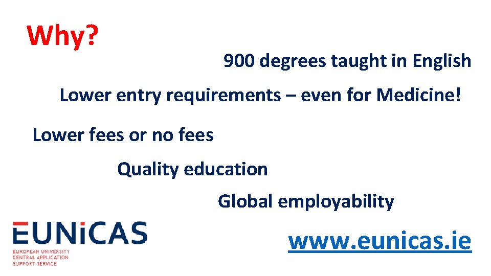 Why? 900 degrees taught in English Lower entry requirements – even for Medicine! Lower
