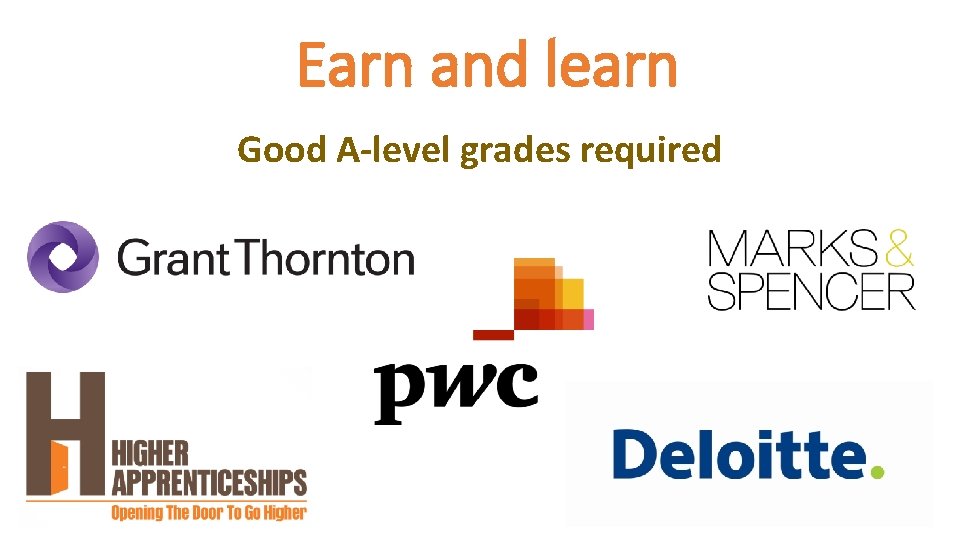 Earn and learn Good A-level grades required 