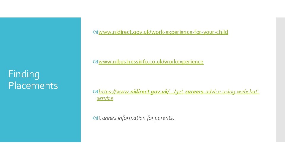  www. nidirect. gov. uk/work-experience-for-your-child www. nibusinessinfo. co. uk/workexperience Finding Placements https: //www. nidirect.