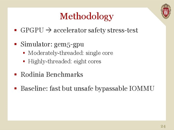 Methodology § GPGPU accelerator safety stress-test § Simulator: gem 5 -gpu § Moderately-threaded: single