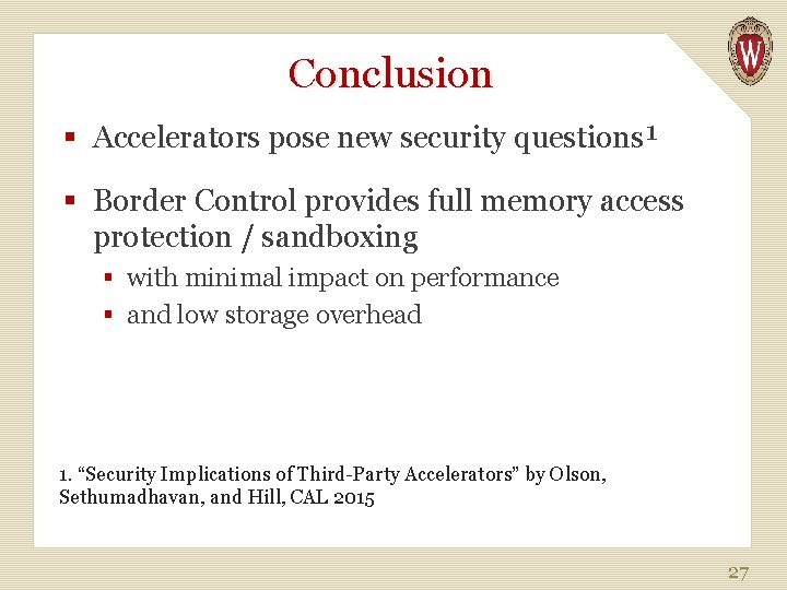 Conclusion § Accelerators pose new security questions¹ § Border Control provides full memory access