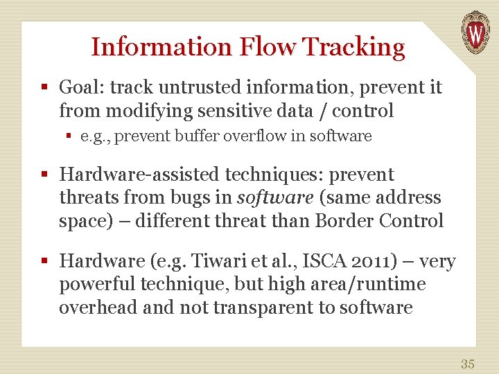 Information Flow Tracking § Goal: track untrusted information, prevent it from modifying sensitive data