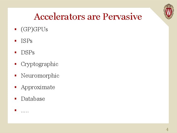 Accelerators are Pervasive § (GP)GPUs § ISPs § DSPs § Cryptographic § Neuromorphic §