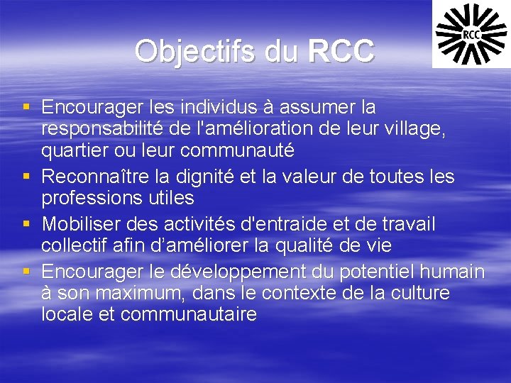 Objectifs du RCC § Encourager les individus à assumer la responsabilité de l'amélioration de