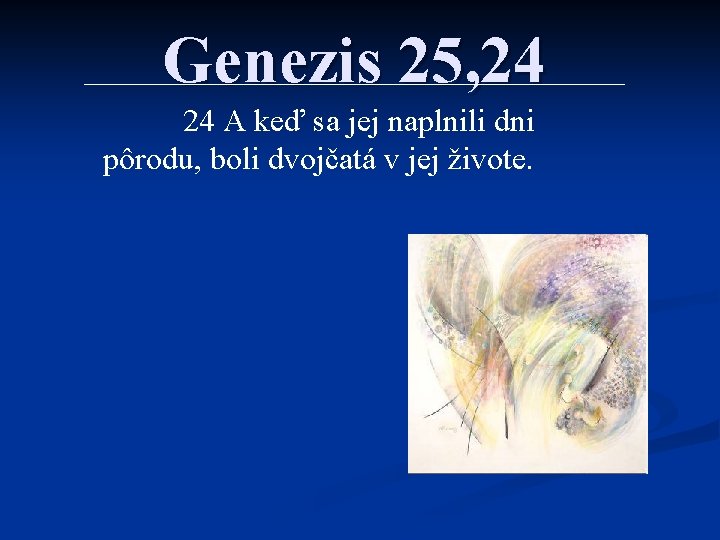 Genezis 25, 24 24 A keď sa jej naplnili dni pôrodu, boli dvojčatá v