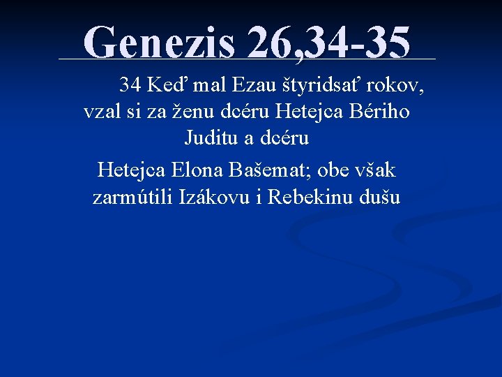 Genezis 26, 34 -35 34 Keď mal Ezau štyridsať rokov, vzal si za ženu