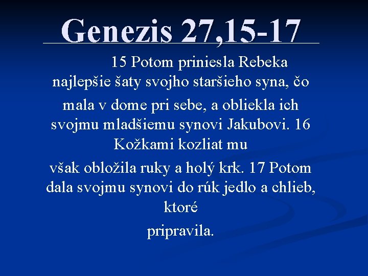 Genezis 27, 15 -17 15 Potom priniesla Rebeka najlepšie šaty svojho staršieho syna, čo