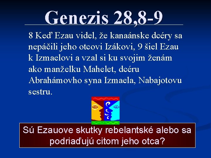 Genezis 28, 8 -9 8 Keď Ezau videl, že kanaánske dcéry sa nepáčili jeho