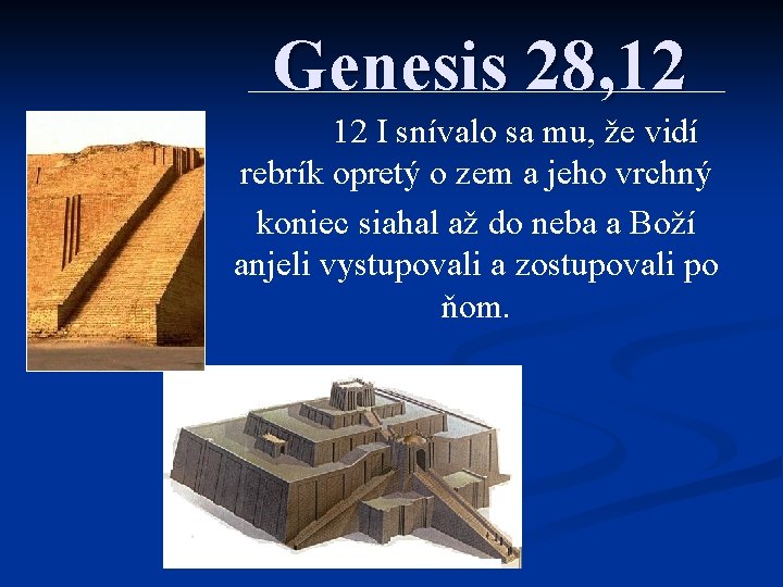 Genesis 28, 12 12 I snívalo sa mu, že vidí rebrík opretý o zem