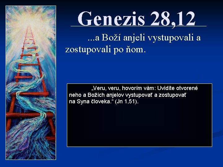 Genezis 28, 12. . . a. . . Boží anjeli vystupovali a zostupovali po