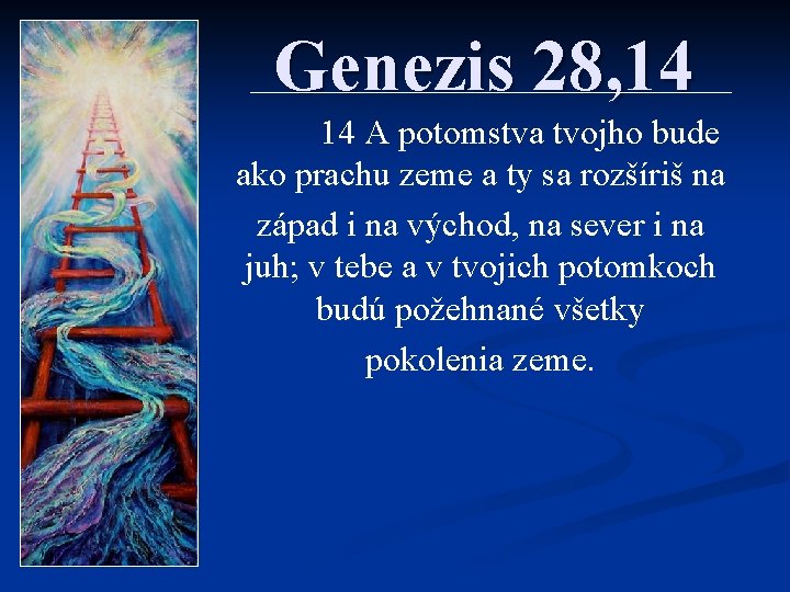 Genezis 28, 14 14 A potomstva tvojho bude ako prachu zeme a ty sa