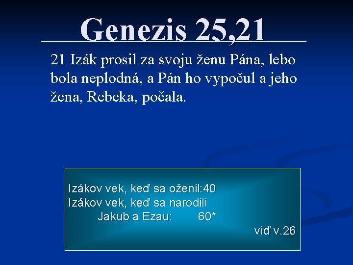 Genezis 25, 21 21 Izák prosil za svoju ženu Pána, lebo bola neplodná, a