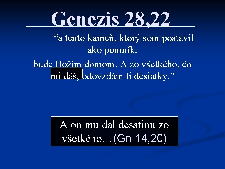 Genezis 28, 22 “a tento kameň, ktorý som postavil ako pomník, bude Božím domom.
