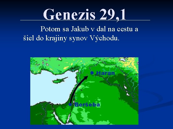Genezis 29, 1 Potom sa Jakub v dal na cestu a šiel do krajiny