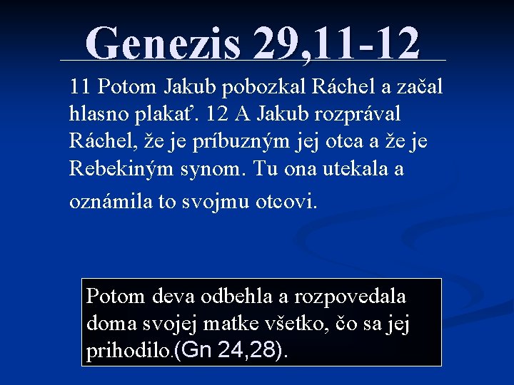 Genezis 29, 11 -12 11 Potom Jakub pobozkal Ráchel a začal hlasno plakať. 12