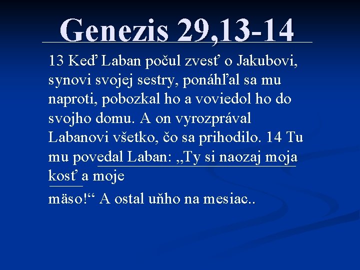 Genezis 29, 13 -14 13 Keď Laban počul zvesť o Jakubovi, synovi svojej sestry,