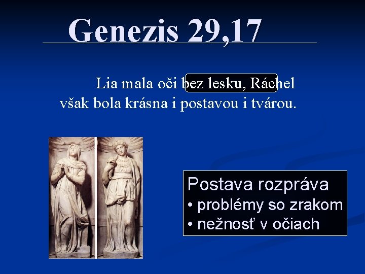 Genezis 29, 17 Lia mala oči bez lesku, Ráchel však bola krásna i postavou