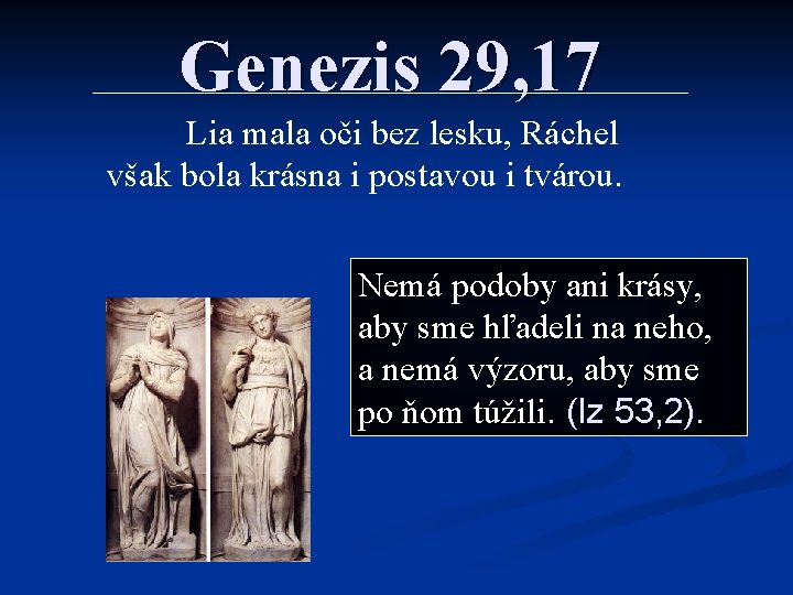 Genezis 29, 17 Lia mala oči bez lesku, Ráchel však bola krásna i postavou