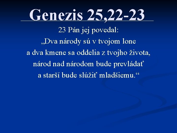 Genezis 25, 22 -23 23 Pán jej povedal: „Dva národy sú v tvojom lone