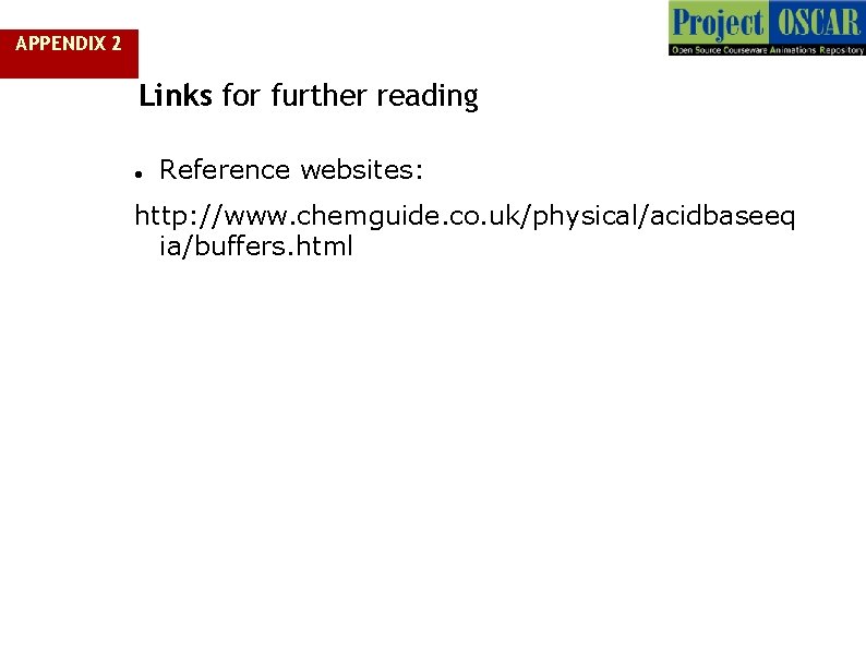 APPENDIX 2 Links for further reading Reference websites: http: //www. chemguide. co. uk/physical/acidbaseeq ia/buffers. APPENDIX 2 Links for further reading Reference websites: http: //www. chemguide. co. uk/physical/acidbaseeq ia/buffers.