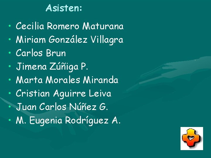 Asisten: • • Cecilia Romero Maturana Miriam González Villagra Carlos Brun Jimena Zúñiga P.