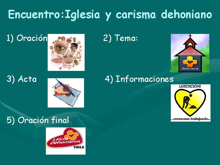 Encuentro: Iglesia y carisma dehoniano 1) Oración 2) Tema: 3) Acta 4) Informaciones 5)