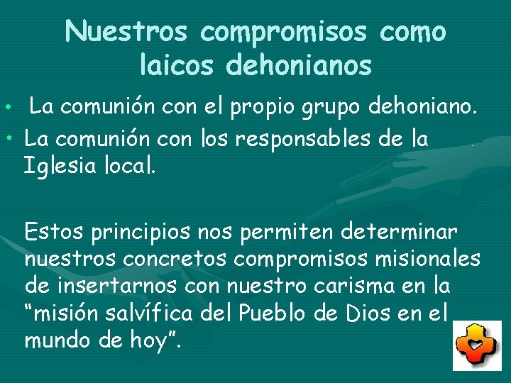 Nuestros compromisos como laicos dehonianos • La comunión con el propio grupo dehoniano. •