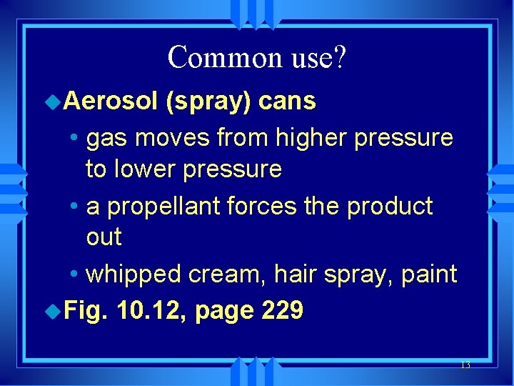 Common use? u. Aerosol (spray) cans • gas moves from higher pressure to lower
