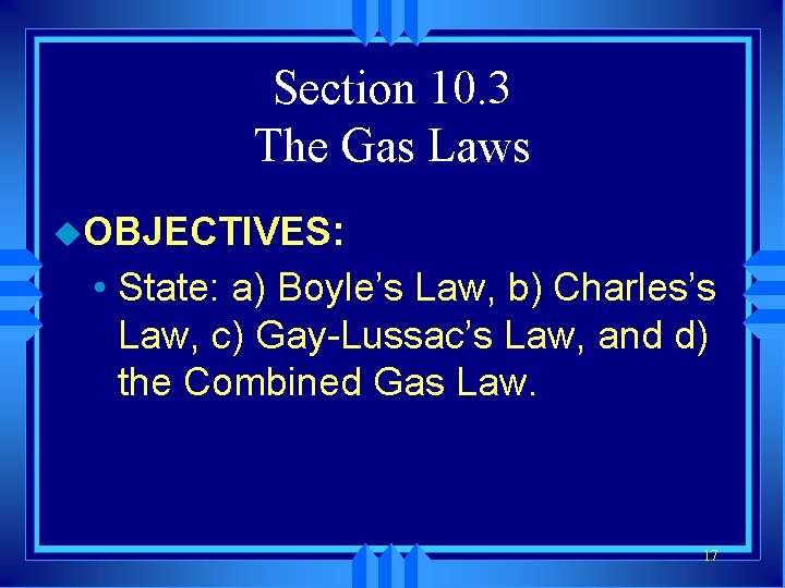 Section 10. 3 The Gas Laws u. OBJECTIVES: • State: a) Boyle’s Law, b)