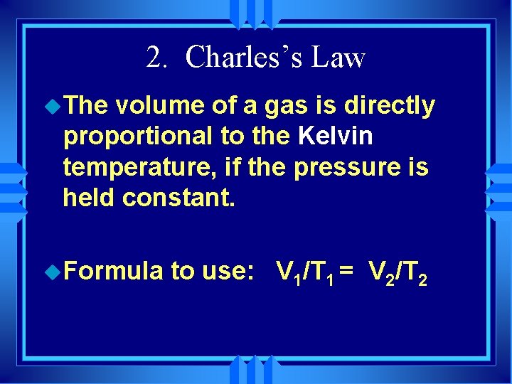 2. Charles’s Law u. The volume of a gas is directly proportional to the