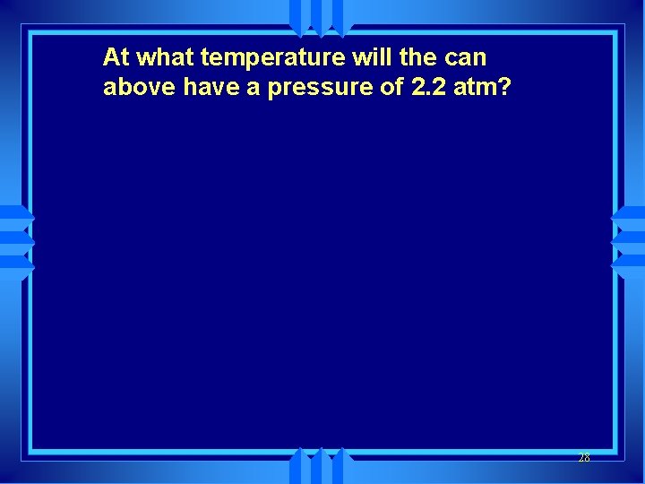 At what temperature will the can above have a pressure of 2. 2 atm?