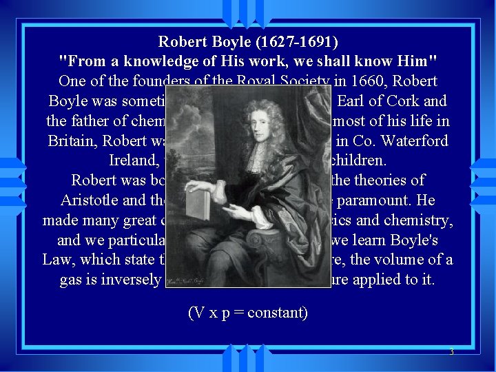 Robert Boyle (1627 -1691) "From a knowledge of His work, we shall know Him"