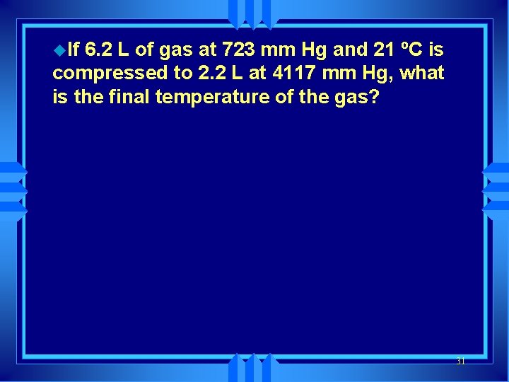 u. If 6. 2 L of gas at 723 mm Hg and 21 ºC