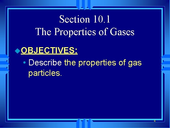 Section 10. 1 The Properties of Gases u. OBJECTIVES: • Describe the properties of