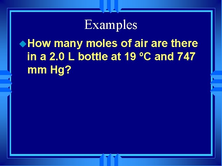 Examples u. How many moles of air are there in a 2. 0 L