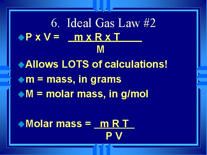 6. Ideal Gas Law #2 u. P x. V= mx. Rx. T M u.