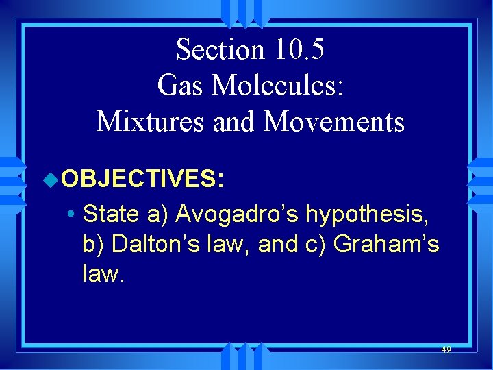 Section 10. 5 Gas Molecules: Mixtures and Movements u. OBJECTIVES: • State a) Avogadro’s