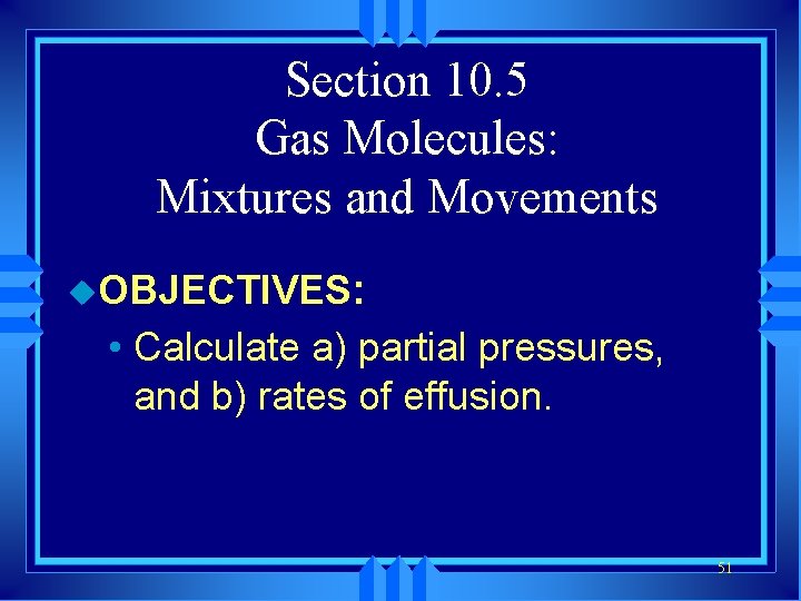 Section 10. 5 Gas Molecules: Mixtures and Movements u. OBJECTIVES: • Calculate a) partial
