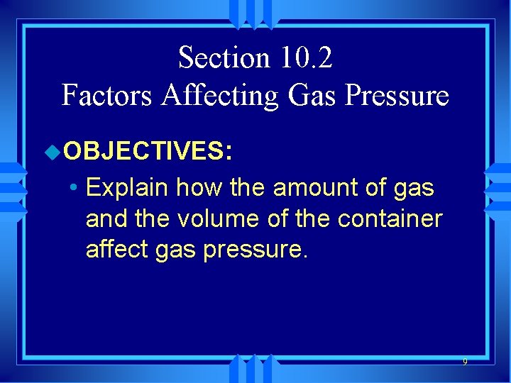 Section 10. 2 Factors Affecting Gas Pressure u. OBJECTIVES: • Explain how the amount