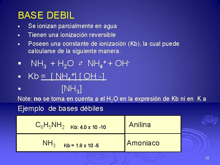 BASE DEBIL § § § Se ionizan parcialmente en agua Tienen una ionización reversible