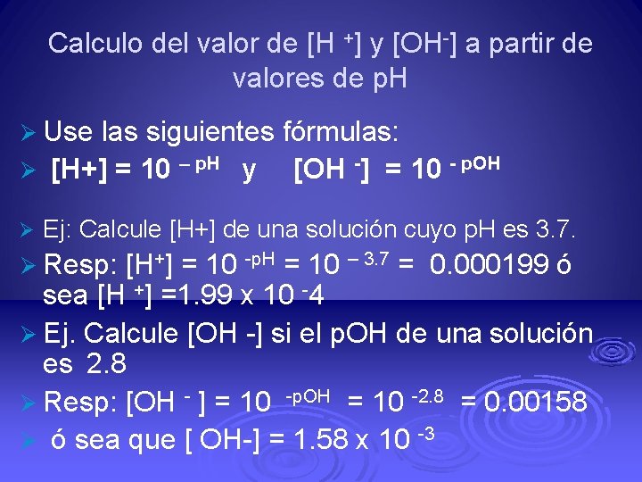 Calculo del valor de [H +] y [OH-] a partir de valores de p.