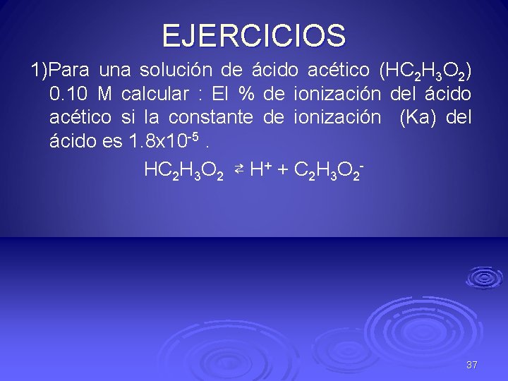 EJERCICIOS 1)Para una solución de ácido acético (HC 2 H 3 O 2) 0.