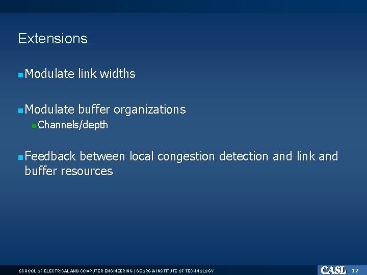 Extensions Modulate link widths Modulate buffer organizations Channels/depth Feedback between local congestion detection and